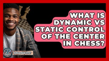 What Is Dynamic Vs Static Control Of The Center In Chess? - The Board Game Xpert