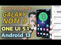 Update galaxy note 9 to one ui 51 to android 13 english