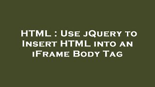 HTML : Use jQuery to Insert HTML into an iFrame Body Tag