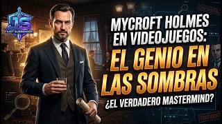 MYCROFT HOLMES EN VIDEOJUEGOS: EL GENIO EN LA SOMBRA