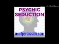 Psychic Seduction - Embed Deep Desires In Her Mind With The Power of Thought