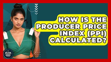 How Is The Producer Price Index (PPI) Calculated? - Inflation Insight Channel