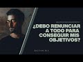 ¿Debo renunciar a todo para conseguir mis objetivos? | Bastian Bux