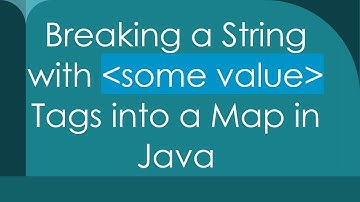 Breaking a String with some value Tags into a Map in Java
