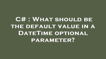 C# : What should be the default value in a DateTime optional parameter?