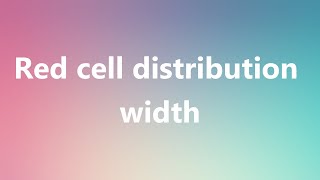 Red cell distribution width - Medical Meaning and Pronunciation