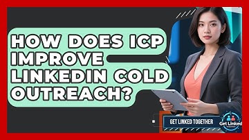 How Does ICP Improve LinkedIn Cold Outreach? - Get Linked Together