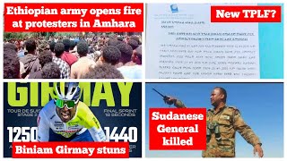 Ethiopian army opens fire at protesters in Amhara | New TPLF ? | Biniam Girmay |Sudan General killed