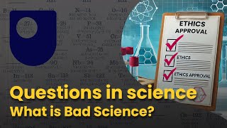 Questions in science - What is Bad Science?