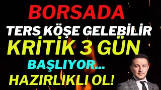 Borsa Ters Köşe Yapabilir Kritik 3 Gün Başlıyor
