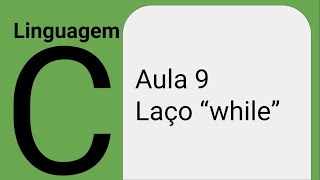 Linguagem C - aula 9 - Laço While