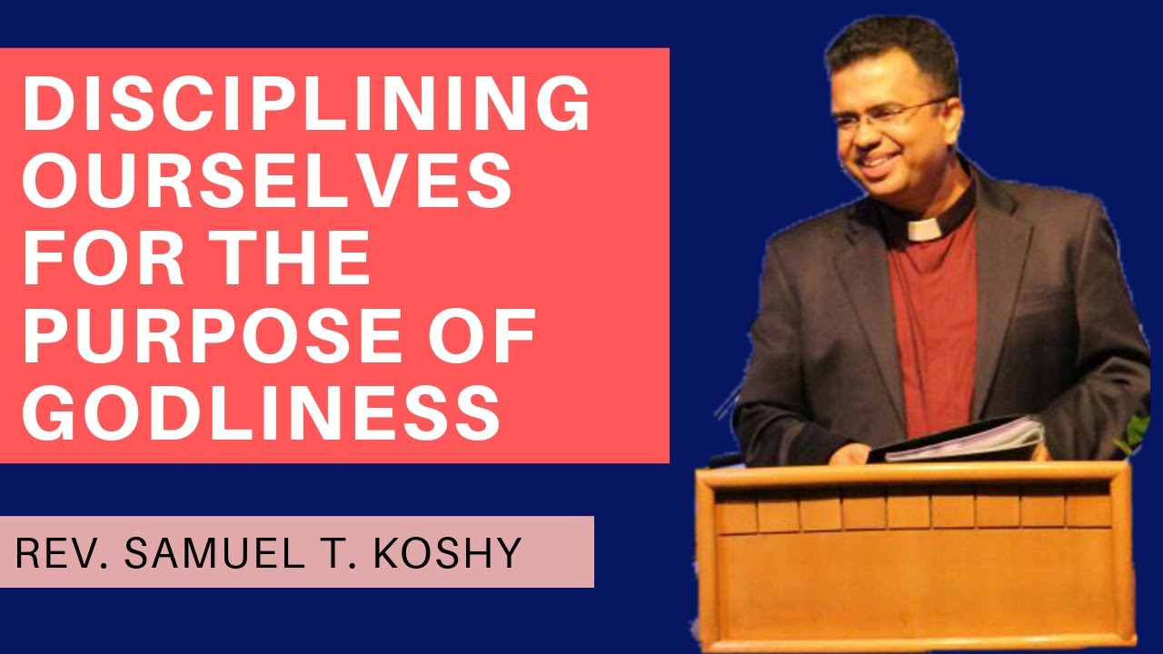 Disciplining Ourselves for the Purpose of Godliness | Session 1 | Rev. Samuel T. Koshy