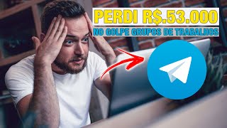 Prejuízo de R$.53.000 Reais no GOLPE dos Grupos de Trabalho do Telegram