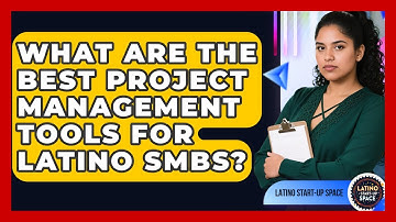What Are The Best Project Management Tools For Latino SMBs? - Latino Start Up Space