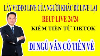 Cách Reup Live Tiktok I Cách Lấy Video Live Của Người Khác I Làm Affiliate Tiktok I Thiện Nguyễn