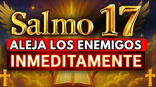 SALMO 17 PARA EXPÚLSAR Enemigos, Brujerías y Maldiciones NO SOPORTARÁN ESTE PODER 🙏⚡