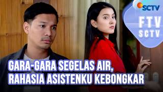 FTV SCTV Nabila Zavira & Fauzan Nasrul - Gara-gara Segelas Air, Rahasia Asistenku Kebongkar