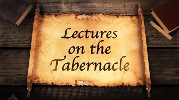 Lectures on the Tabernacle Intro Video