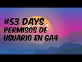 Permisos de Usuario en Google Analytics 4 - #53 - Tutorial sobre Google Analytics 4