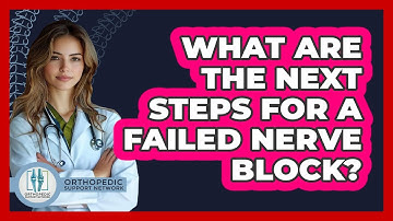 What Are The Next Steps For A Failed Nerve Block? - Orthopedic Support Network