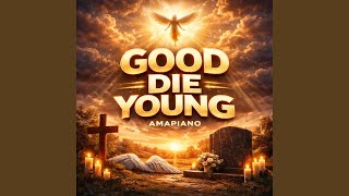Good Die Young (Amapiano)
