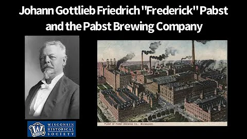 Frederick Pabst and the Pabst Brewing Company