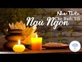 Nhạc Thiền Cho Buổi Tối Ngủ Ngon Tĩnh Tâm An Lạc - Nhạc Thiền Phật Giáo Mới Nhất Và Hay Nhất