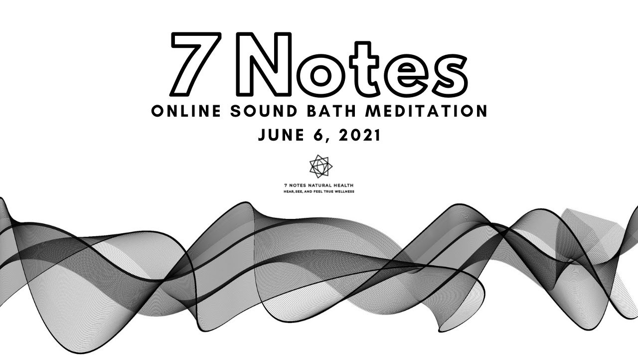 Seven Notes Sound Bath Meditation: O6.06.2021