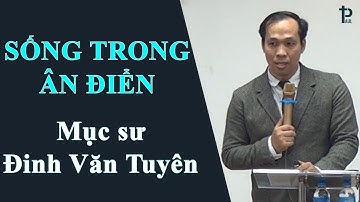 SỐNG TRONG ÂN ĐIỂN | I Cô-rinh-tô 15:10 | Mục sư Đinh Văn Tuyên
