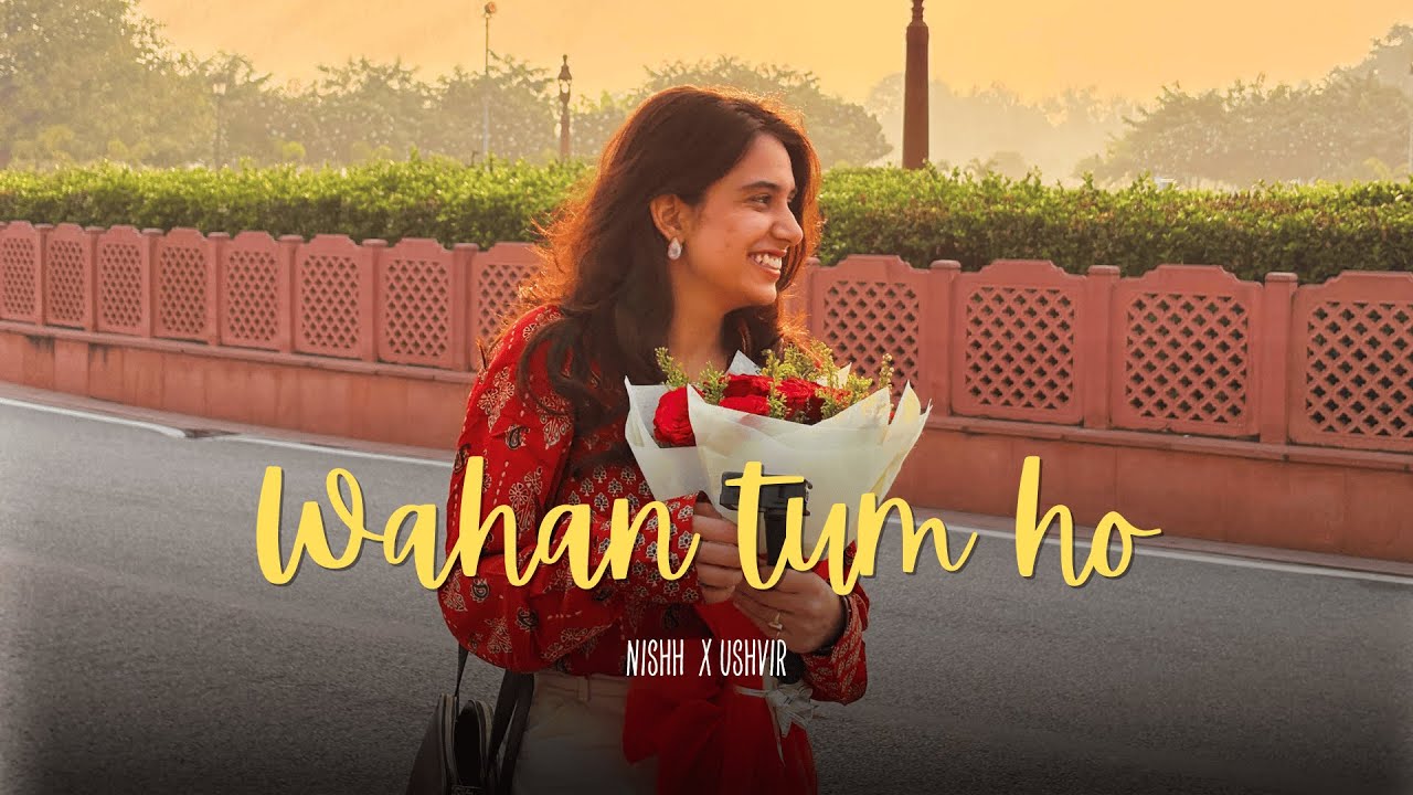 Wahan tum ho - Nishh x Ushvir (Official video)