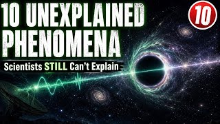 10 Unexplained Phenomena in Space That Scientists Still Can’t Explain