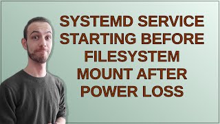 Unix: Systemd service starting before filesystem mount after power loss