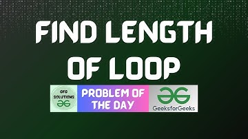 #347 GFG POTD | Find length of Loop | GFG Solutions | 29-08-2024