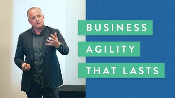 Creating and Sustaining Business Agility