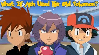 What If Ash Used His Old Pokémon? (Part 11)