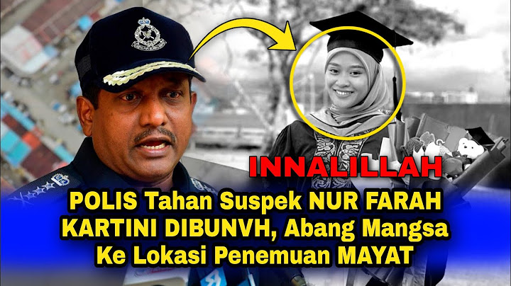 NUR FARAH KARTINI DIBUNVH, Polis Tahan Penawat Awam, Abang Mångsa Ke Lokasi Penemuan MAYÂT..