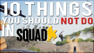 10 Things NOT TO DO In SQUAD - New Player Guide