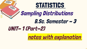 Sampling Distributions |B.Sc. Semester -3| Unit-1[Part-2] |EXPLANATION