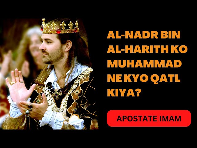Al-Nadr Bin Al-Harith ke Qatl ka qissa #apostateimam class=