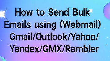 How to Send Bulk Emails using (Webmail) Gmail/Outlook/Yahoo/Yandex/GMX/Rambler-Free Email Sender