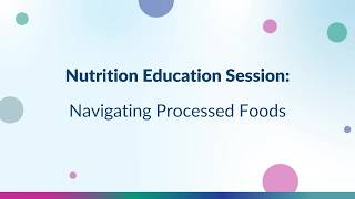 Nutrition Education Session - Navigating Processed Foods