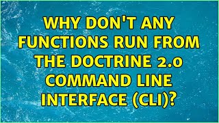 Why don't any functions run from the Doctrine 2.0 Command Line Interface (CLI)? (2 Solutions!!)