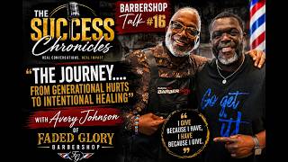 Barbershop Talk #16 “The Journey… From Generational Hurts to Intentional Healing” with Avery Johnson