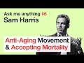 Sam Harris - Anti-aging Movement & Mortality