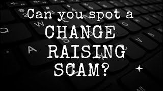 Can you spot a Change Raising scam (Video version).