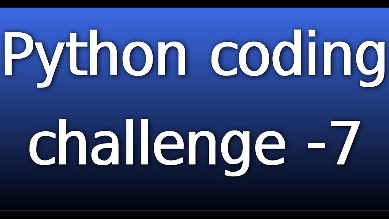 python coding challenge 7 - YouTube