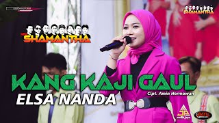 Kang Kaji Gaul - ELSA NANDA - NEW SHAMANTHA - Live Desa Larangan Jambe - Kertasmaya - Indramayu
