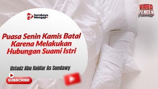 Puasa Senin Kamis Batal Karena Melakukan Hubungan Suami Istri - Ustadz Abu Haidar As-Sundawy