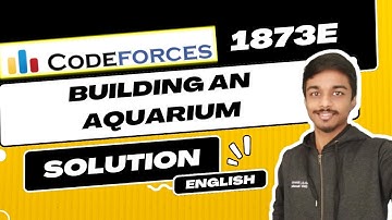 Building an Aquarium | Codeforces 1873E Solution | Codeforces Round 898 (Div. 4)