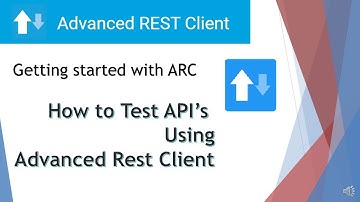 Advanced Rest Client (ARC) tutorial | How to use ARC to test REST API